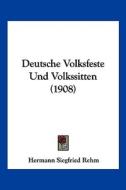 Deutsche Volksfeste Und Volkssitten (1908) di Hermann Siegfried Rehm edito da Kessinger Publishing