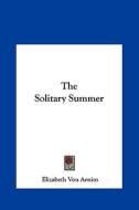 The Solitary Summer di Elizabeth Von Arnim edito da Kessinger Publishing