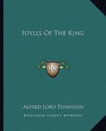 Idylls of the King di Alfred Tennyson edito da Kessinger Publishing