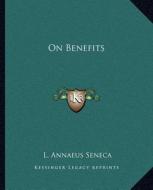 On Benefits di Lucius Annaeus Seneca edito da Kessinger Publishing