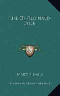 Life of Reginald Pole di Martin Haile edito da Kessinger Publishing