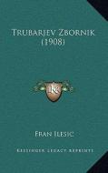 Trubarjev Zbornik (1908) di Fran Ilesic edito da Kessinger Publishing