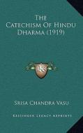 The Catechism of Hindu Dharma (1919) di Srisa Chandra Vasu edito da Kessinger Publishing