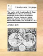 The Works Of Dr Jonathan Swift, Dean Of St Patrick's, Dublin Accurately Corrected By The Besteds With The Author's Life And Character di Jonathan Swift edito da Gale Ecco, Print Editions
