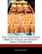 The Genetics of Childhood Obesity: Focus on Bardet-Biedl Syndrome di Bren Monteiro, Beatriz Scaglia edito da 6 DEGREES BOOKS
