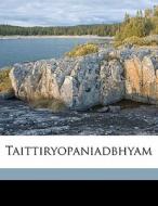 Taittiryopaniadbhyam di Akarcrya, Achyutakrishnananda Vanaml, Rmsvami Stri G edito da Nabu Press