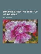 Euripides And The Spirit Of His Dramas di Paul Decharme edito da Theclassics.us