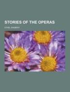Stories Of The Operas di Ethel Shubert edito da Theclassics.us