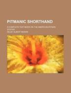 Pitmanic Shorthand; A Complete Text-Book on the American-Pitman System di Selby Albert Moran edito da Rarebooksclub.com