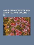 American Architect and Architecture Volume . 85 di Anonymous edito da Rarebooksclub.com