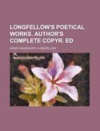 Longfellow's Poetical Works. Author's Complete Copyr. Ed di Henry Wadsworth Longfellow edito da Rarebooksclub.com