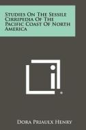 Studies on the Sessile Cirripedia of the Pacific Coast of North America di Dora Priaulx Henry edito da Literary Licensing, LLC