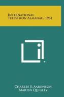 International Television Almanac, 1961 edito da Literary Licensing, LLC
