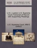 U S V. Lawton U.s. Supreme Court Transcript Of Record With Supporting Pleadings di Wm E Earle edito da Gale, U.s. Supreme Court Records