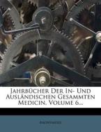 Jahrbucher Der In- Und Auslandischen Gesammten Medicin, Volume 6... di Anonymous edito da Nabu Press