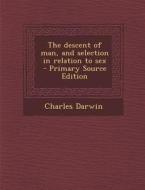 Descent of Man, and Selection in Relation to Sex di Charles Darwin edito da Nabu Press