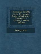 American Tariffs from Plymouth Rock to McKinley, Volume 52 di Anonymous edito da Nabu Press