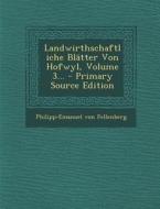 Landwirthschaftliche Blatter Von Hofwyl, Volume 3... di Philipp-Emanuel Von Fellenberg edito da Nabu Press