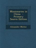 Missionaries in China di Alexander Michie edito da Nabu Press