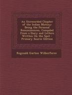 An Unrecorded Chapter of the Indian Mutiny: Being the Personal Reminiscences, Compiled from a Diary and Letters Written on the Spot di Reginald Garton Wilberforce edito da Nabu Press