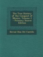 The True History of the Conquest of Mexico, Volume 2 - Primary Source Edition di Bernal Diaz Del Castillo edito da Nabu Press