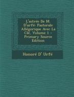 L'Astree de M. D'Urfe: Pastorale Allegorique Avec La Cle, Volume 1 - Primary Source Edition di Honore D' Urfe edito da Nabu Press