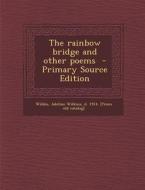The Rainbow Bridge and Other Poems edito da Nabu Press