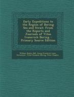 Early Expeditions to the Region of Bering Sea and Strait: From the Reports and Journals of Vitus Ivanovich Bering - Primary Source Edition di William Healey Dall, Georg Friedrich Louis Stromeyer, Vitus Jonassen Bering edito da Nabu Press