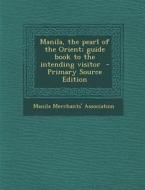 Manila, the Pearl of the Orient; Guide Book to the Intending Visitor edito da Nabu Press