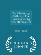 Too Clever By Half di John Lang edito da Scholar's Choice