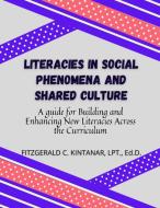 Literacies in Social Phenomena and Shared Culture di Fitzgerald C. Kintanar edito da Lulu.com