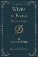 Wives In Exile di William Sharp edito da Forgotten Books