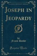Joseph In Jeopardy (classic Reprint) di Frank Danby edito da Forgotten Books