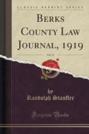 Berks County Law Journal, 1919, Vol. 11 (classic Reprint) di Randolph Stauffer edito da Forgotten Books
