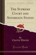 The Supreme Court And Sovereign States (classic Reprint) di Charles Warren edito da Forgotten Books