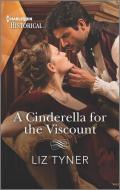 A Cinderella for the Viscount di Liz Tyner edito da HARLEQUIN SALES CORP