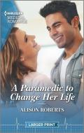 A Paramedic to Change Her Life di Alison Roberts edito da HARLEQUIN SALES CORP