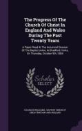 The Progress Of The Church Of Christ In England And Wales During The Past Twenty Years di Charles Williams edito da Palala Press