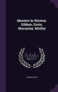 Masters In History. Gibbon, Grote, Macaulay, Motley di Anton Peter edito da Palala Press