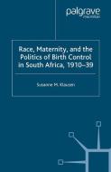 Race, Maternity, and the Politics of Birth Control in South Africa, 1910-39 di S. Klausen edito da Palgrave Macmillan UK