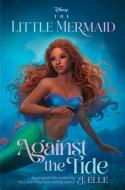 The Little Mermaid: Against the Tide di J. Elle edito da DISNEY PR