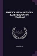 Handicapped Children's Early Education Program di Anonymous edito da CHIZINE PUBN