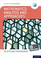 Oxford IB Diploma Programme: IB Prepared: Mathematics Analysis and Approaches di Ed Kemp, Paul Belcher edito da Oxford Children?s Books