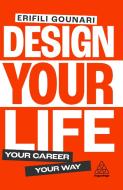 Design Your Life di Erifili Gounari edito da KOGAN PAGE