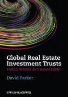 Global Real Estate Investment Trusts di David Parker edito da Wiley-Blackwell