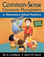 Common-Sense Classroom Management for Elementary School Teachers di Jill A. Lindberg edito da Corwin