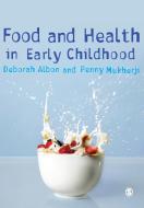 Food and Health in Early Childhood di Deborah Albon, Penny Mukherji edito da SAGE Publications Ltd