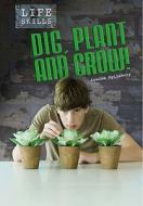 Dig, Plant, and Grow! di Louise A. Spilsbury edito da Heinemann Library