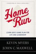 Home Run: Learn God's Game Plan for Life and Leadership di Kevin Myers, John C. Maxwell edito da Faithwords
