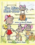 The Mice Next Door di Dina P. Eberle edito da America Star Books